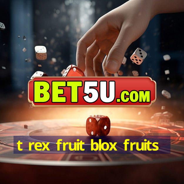 t rex fruit blox fruits